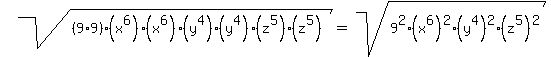 sqrt%28%289%2A9%29%28x%5E6%29%28x%5E6%29%28y%5E4%29%28y%5E4%29%28z%5E5%29%28z%5E5%29%29+=+sqrt%289%5E2%28x%5E6%29%5E2%28y%5E4%29%5E2%28z%5E5%29%5E2%29