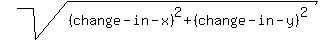 sqrt((change-in-x)^2+(change-in-y)^2)