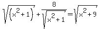 sqrt%28%28x%5E2%2B1%29%29%2B8%2Fsqrt%28x%5E2%2B1%29+=+sqrt%28x%5E2%2B9%29