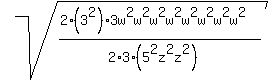sqrt%28++%28+2%283%5E2%293w%5E2w%5E2w%5E2w%5E2w%5E2w%5E2w%5E2w%5E2+%29++%2F+%282%2A3+%285%5E2z%5E2z%5E2%29+%29+%29+