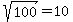 sqrt%28+100%29+=+10