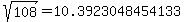 sqrt%28+108%29+=+10.3923048454133