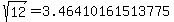 sqrt%28+12%29+=+3.46410161513775