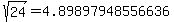 sqrt%28+24%29+=+4.89897948556636
