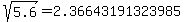 sqrt%28+5.6%29+=+2.36643191323985