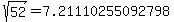 sqrt( 52) = 7.21110255092798