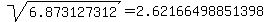 sqrt%28+6.873127312%29+=+2.62166498851398