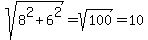 sqrt%28+8%5E2+%2B+6%5E2%29+=+sqrt%28100%29+=+10
