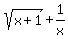 sqrt( x+1 ) + 1/x
