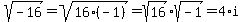 sqrt(-16)=sqrt(16(-1))=sqrt(16)*sqrt(-1)=4*i