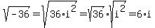 sqrt%28-36%29+=+sqrt%2836%2Ai%5E2%29+=+sqrt%2836%29%2Asqrt%28i%5E2%29+=+6%2Ai