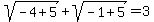 sqrt%28-4%2B5%29%2Bsqrt%28-1%2B5%29=3