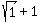 sqrt%281%29+%2B+1