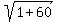 sqrt%281%2B60%29