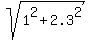 sqrt(1^2 + 2.3^2)