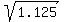 sqrt(1.125)