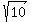 sqrt(10)
