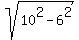 sqrt(10^2 - 6^2)