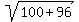 sqrt(100+96)