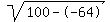 sqrt(100--64)