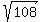 sqrt(108)