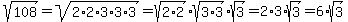 sqrt%28108%29+=+sqrt%282%2A2%2A3%2A3%2A3%29=sqrt%282%2A2%29%2Asqrt%283%2A3%29%2Asqrt%283%29=2%2A3%2Asqrt%283%29=6%2Asqrt%283%29
