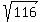 sqrt%28116%29