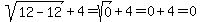 sqrt%2812-12%29%2B4=sqrt%280%29%2B4=0%2B4=0