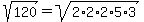 sqrt%28120%29=sqrt%282%2A2%2A2%2A5%2A3%29