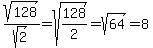 sqrt%28128%29%2Fsqrt%282%29+=+sqrt%28128%2F2%29+=+sqrt%2864%29+=+8