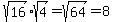 sqrt(16)*sqrt(4)=sqrt(64)=8