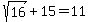 sqrt%2816%29%2B15=11