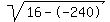 sqrt(16--240)