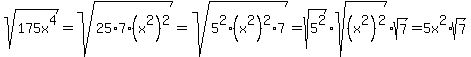 sqrt%28175x%5E4%29=sqrt%2825%2A7%2A%28x%5E2%29%5E2%29=sqrt%285%5E2%28x%5E2%29%5E2%2A7%29=sqrt%285%5E2%29%2Asqrt%28%28x%5E2%29%5E2%29%2Asqrt%287%29=5x%5E2%2Asqrt%287%29