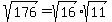 sqrt%28176%29+=+sqrt%2816%29%2Asqrt%2811%29+