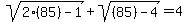 sqrt%282%2885%29-1%29%2Bsqrt%28%2885%29-4%29=4