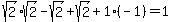 sqrt%282%29%2Asqrt%282%29-sqrt%282%29%2Bsqrt%282%29%2B1%28-1%29=1