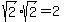 sqrt(2)*sqrt(2)=2