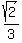 sqrt(2)/3