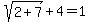 sqrt%282%2B7%29+%2B+4+=+1