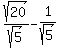 sqrt%2820%29%2Fsqrt%285%29+-+1%2Fsqrt%285%29