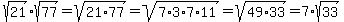 sqrt%2821%29sqrt%2877%29=sqrt%2821%2A77%29=sqrt%287%2A3%2A7%2A11%29=sqrt%2849%2A33%29=7%2Asqrt%2833%29