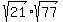 sqrt%2821%29sqrt%2877%29