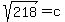 sqrt%28218%29+=+c