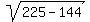 sqrt(225 - 144)