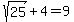 sqrt%2825%29%2B4=9