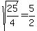 sqrt(25/4)=5/2