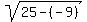 sqrt%2825+-+%28-9%29%29