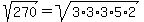 sqrt%28270%29=sqrt%283%2A3%2A3%2A5%2A2%29