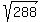 sqrt(288)